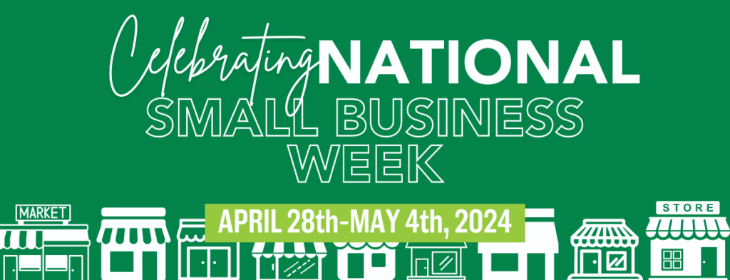 Celebrating National Small Business Week from Apr 18th - May 4th, 2024